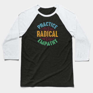 Practice Radical Empathy Baseball T-Shirt