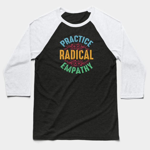 Practice Radical Empathy Baseball T-Shirt by Charles's Store 8