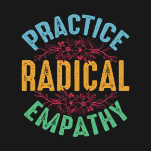 Practice Radical Empathy T-Shirt