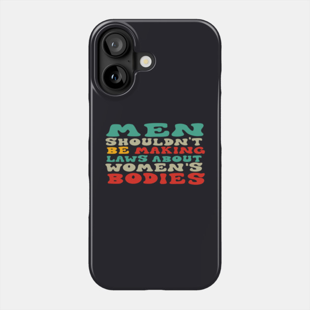 Men Shouldn't Be Making Laws About Women's Bodies Phone Case by Charles's Store 8