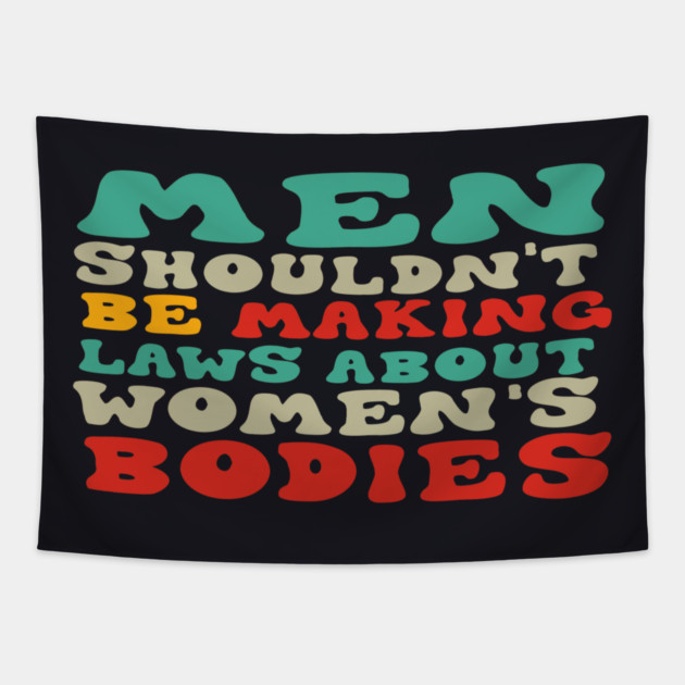 Men Shouldn't Be Making Laws About Women's Bodies Tapestry by Charles's Store 8