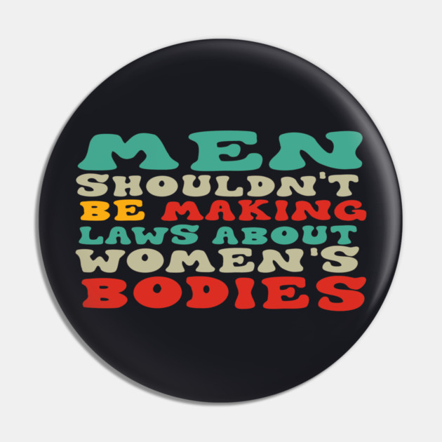 Men Shouldn't Be Making Laws About Women's Bodies Pin by Charles's Store 8
