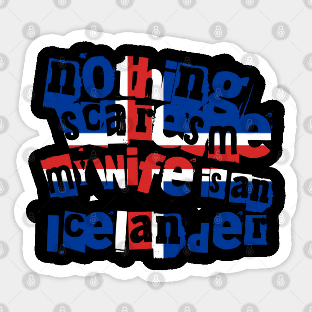 Funny Iceland Nothing Scares Me My Wife is an Icelander Sticker by Yesteeyear