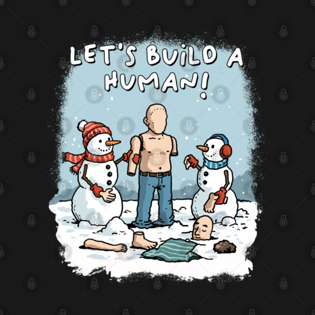 Let's Build a Human by GoshWow®