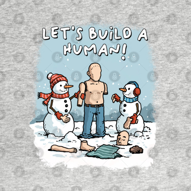 Let's Build a Human by GoshWow®