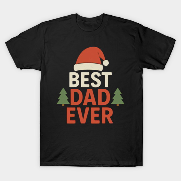 Best Dad Ever Christmas Gift T-Shirt by The Fatherhood Brand
