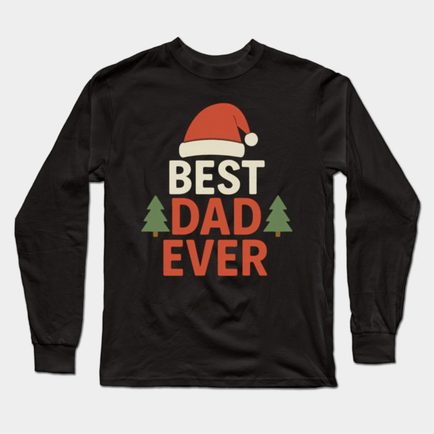 Best Dad Ever Christmas Gift Long Sleeve T-Shirt by The Fatherhood Brand