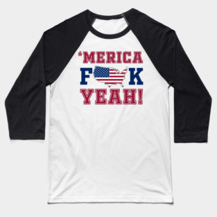 Merica F**k Yeah! Patriotic American Spirit Baseball T-Shirt