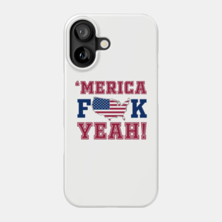 Merica F**k Yeah! Patriotic American Spirit Phone Case