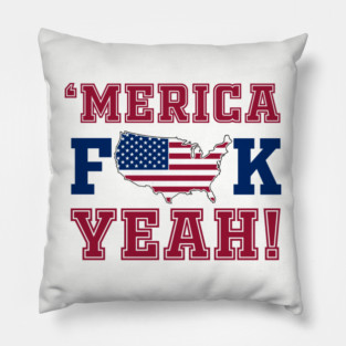 Merica F**k Yeah! Patriotic American Spirit Pillow