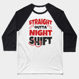 Straight Outta Night Shift Nurse Life Humor Baseball T-Shirt