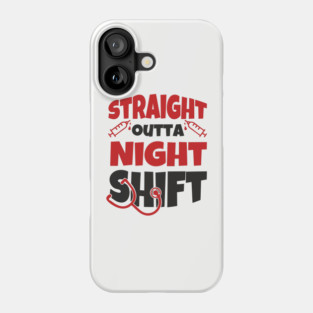 Straight Outta Night Shift Nurse Life Humor Phone Case