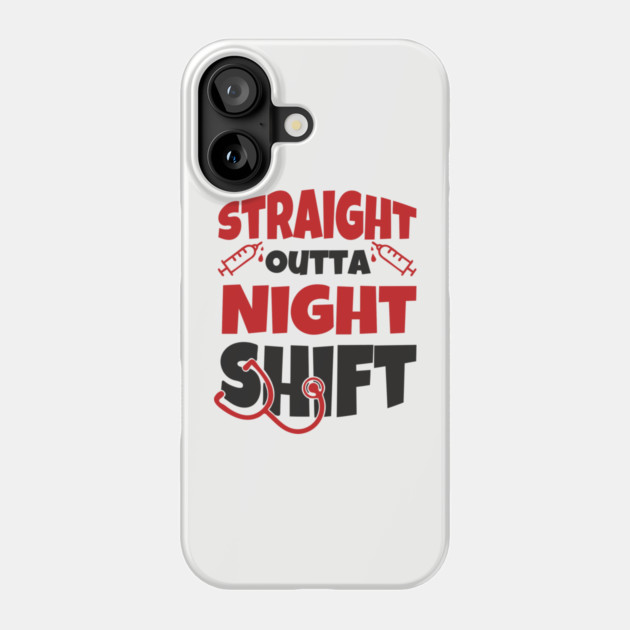 Straight Outta Night Shift Nurse Life Humor Phone Case by Anticorporati