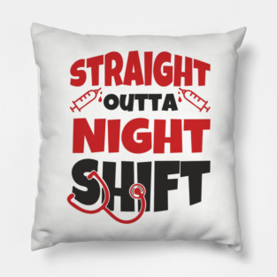 Straight Outta Night Shift Nurse Life Humor Pillow