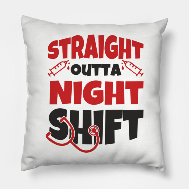 Straight Outta Night Shift Nurse Life Humor Pillow by Anticorporati