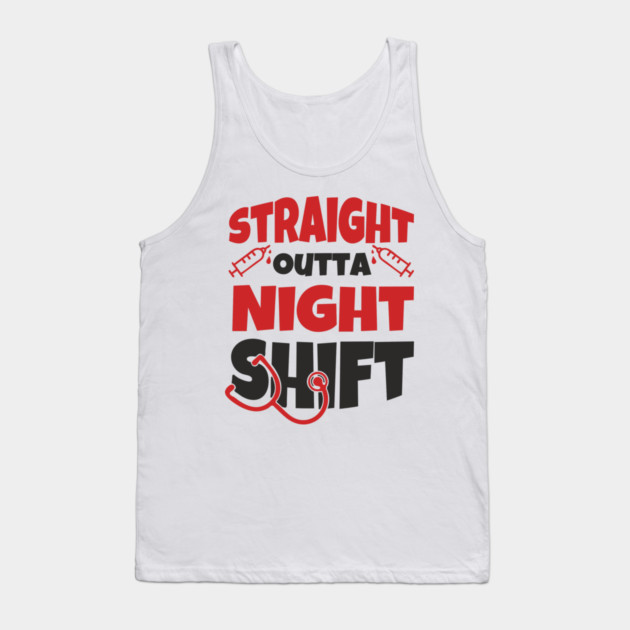Straight Outta Night Shift Nurse Life Humor Tank Top by Anticorporati