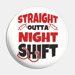 Straight Outta Night Shift Nurse Life Humor Pin