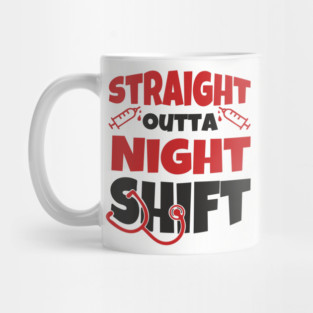 Straight Outta Night Shift Nurse Life Humor Mug