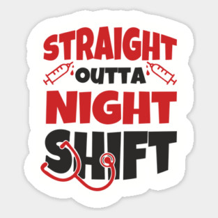 Straight Outta Night Shift Nurse Life Humor Sticker