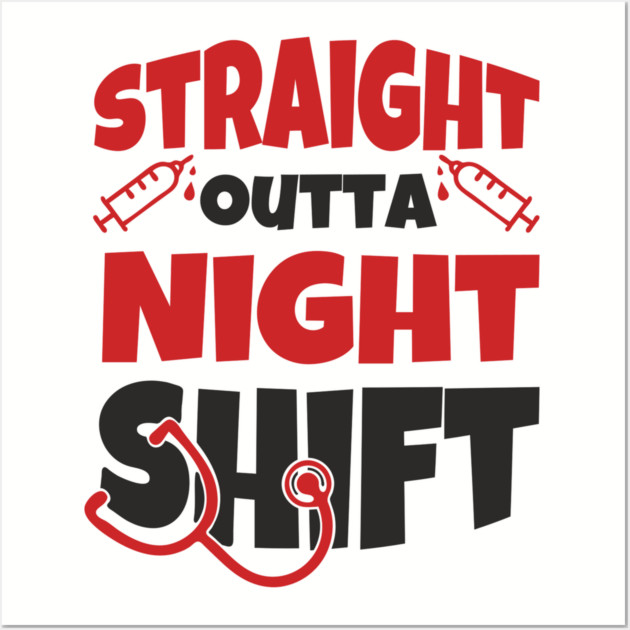 Straight Outta Night Shift Nurse Life Humor Wall Art by Anticorporati
