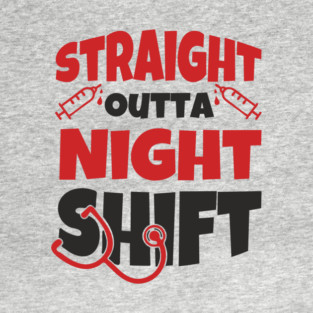 Straight Outta Night Shift Nurse Life Humor T-Shirt