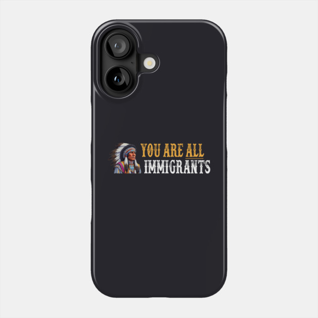 You Are All Immigrants Phone Case by Charles's Store 8