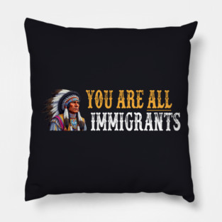 You Are All Immigrants Pillow