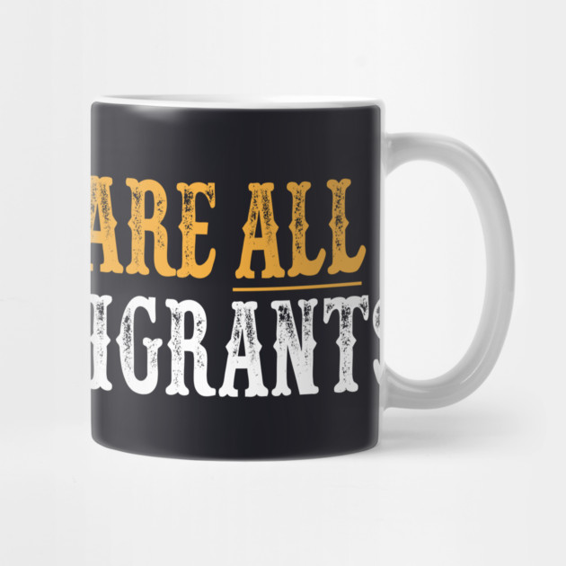 You Are All Immigrants by Charles's Store 8