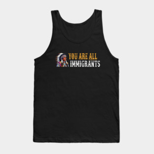 You Are All Immigrants Tank Top