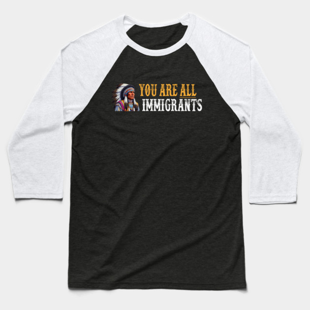 You Are All Immigrants Baseball T-Shirt by Charles's Store 8