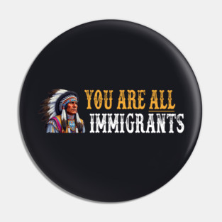 You Are All Immigrants Pin
