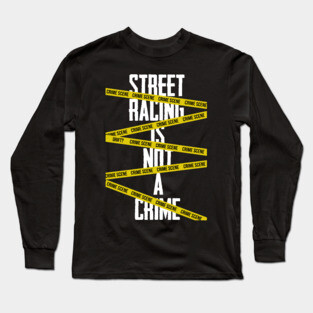 Street racing is not a crime Long Sleeve T-Shirt