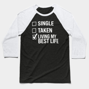 Relationship Single Taken Living My Best Life Boyfriend Baseball T-Shirt