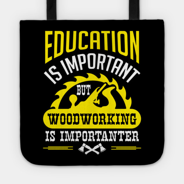 Education Is Important But Woodworking Is Importanter Tote by Anticorporati