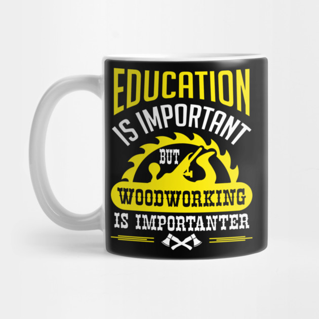 Education Is Important But Woodworking Is Importanter by Anticorporati