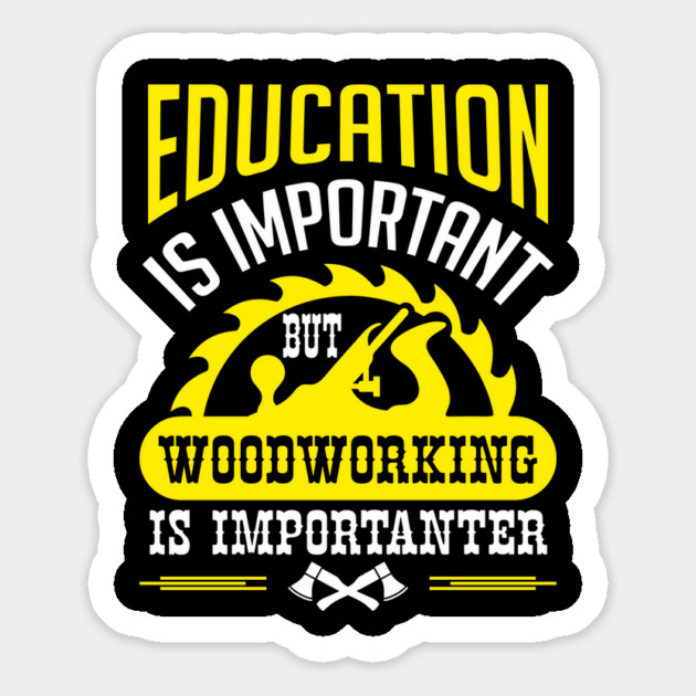 Education Is Important But Woodworking Is Importanter Magnet by Anticorporati