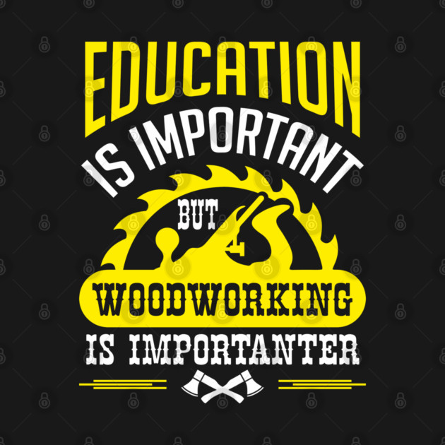 Education Is Important But Woodworking Is Importanter by Anticorporati