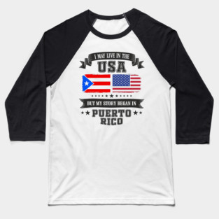 I May Live in the USA But My Story Began in Puerto Rico Baseball T-Shirt