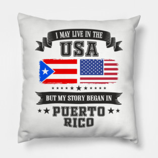 I May Live in the USA But My Story Began in Puerto Rico Pillow