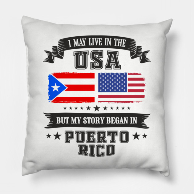 I May Live in the USA But My Story Began in Puerto Rico Pillow by Anticorporati