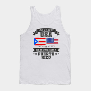 I May Live in the USA But My Story Began in Puerto Rico Tank Top