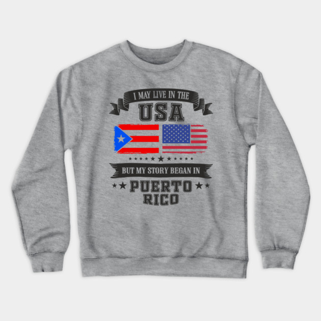 I May Live in the USA But My Story Began in Puerto Rico Crewneck Sweatshirt by Anticorporati