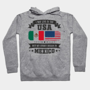 I May Live in the USA But My Story Began in Mexico Hoodie