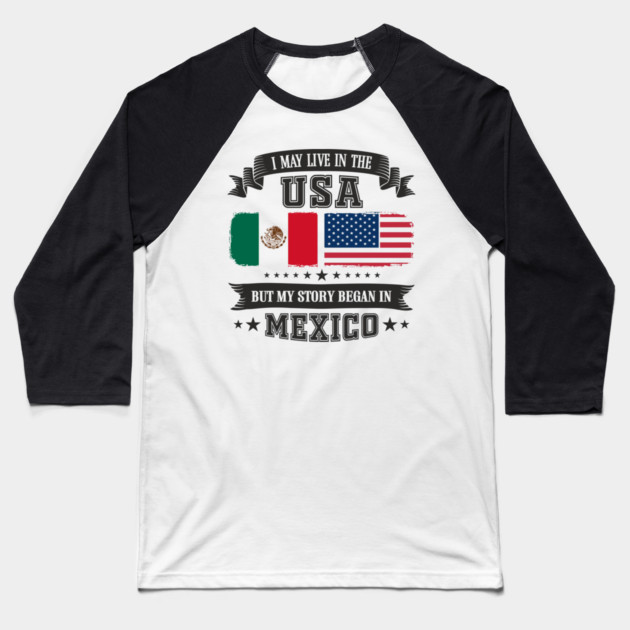 I May Live in the USA But My Story Began in Mexico Baseball T-Shirt by Anticorporati