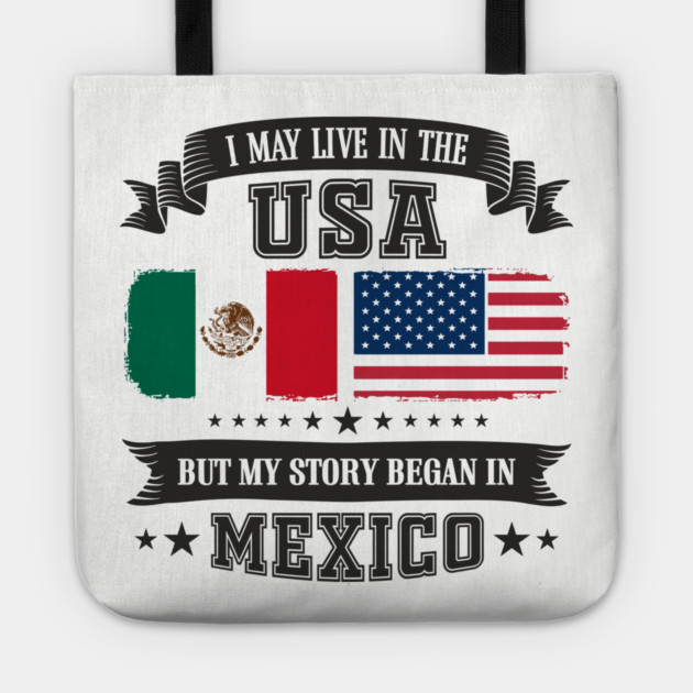 I May Live in the USA But My Story Began in Mexico Tote by Anticorporati