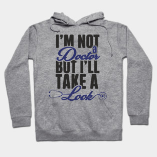 I'm Not A Doctor But I'll Take A Look Cheeky Humor Hoodie