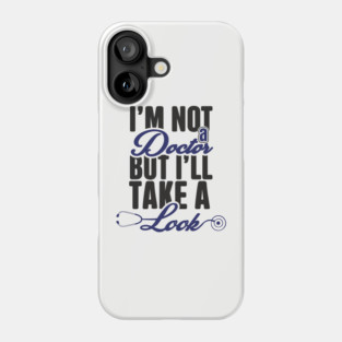 I'm Not A Doctor But I'll Take A Look Cheeky Humor Phone Case