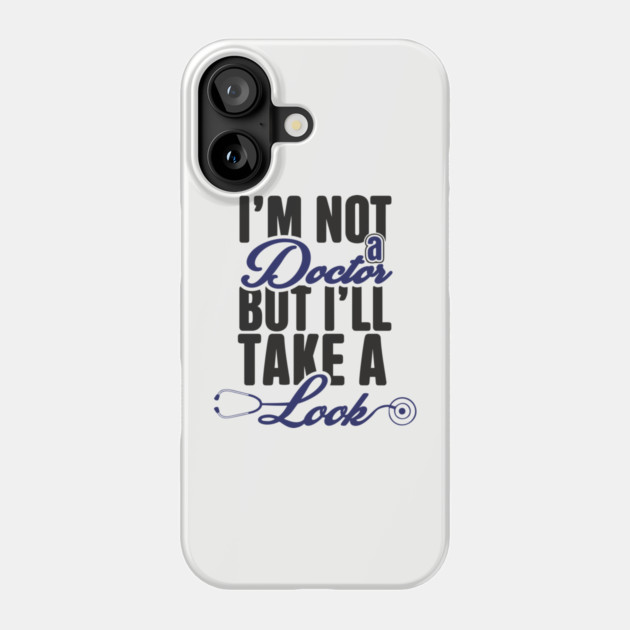 I'm Not A Doctor But I'll Take A Look Cheeky Humor Phone Case by Anticorporati