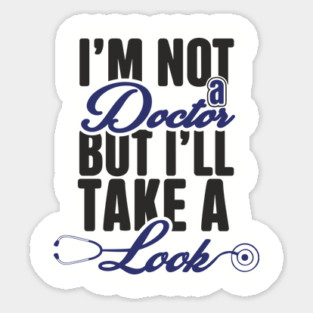 I'm Not A Doctor But I'll Take A Look Cheeky Humor Magnet