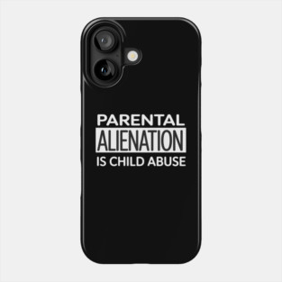 Parental Alienation Is Child Abuse Awareness Phone Case